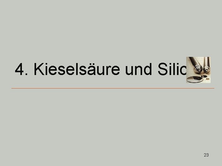 4. Kieselsäure und Silicate 23 