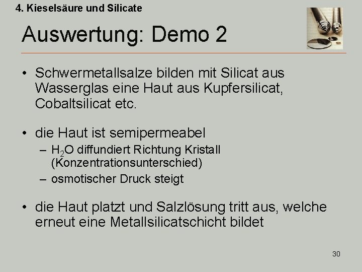 4. Kieselsäure und Silicate Auswertung: Demo 2 • Schwermetallsalze bilden mit Silicat aus Wasserglas