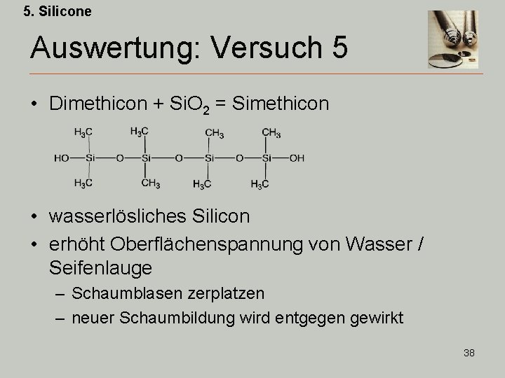 5. Silicone Auswertung: Versuch 5 • Dimethicon + Si. O 2 = Simethicon •