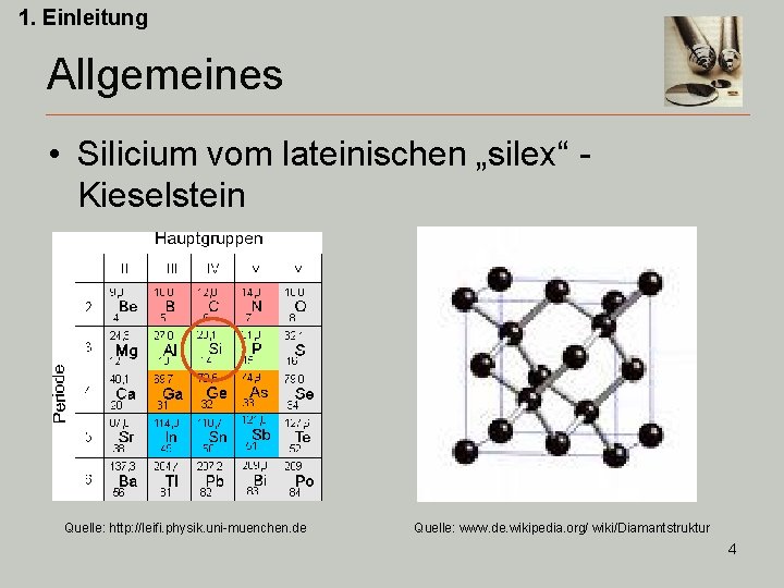 1. Einleitung Allgemeines • Silicium vom lateinischen „silex“ Kieselstein Quelle: http: //leifi. physik. uni-muenchen.