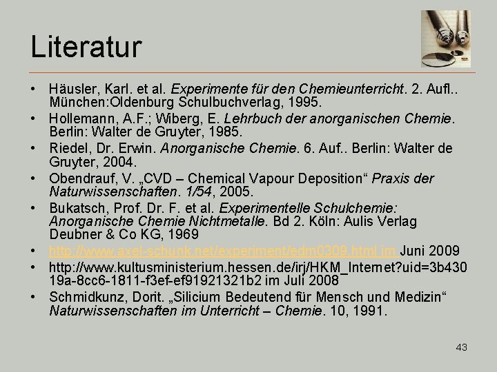 Literatur • Häusler, Karl. et al. Experimente für den Chemieunterricht. 2. Aufl. . München: