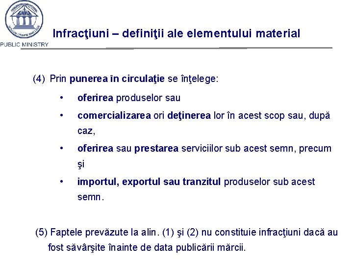 Infracţiuni – definiţii ale elementului material (4) Prin punerea în circulaţie se înţelege: •