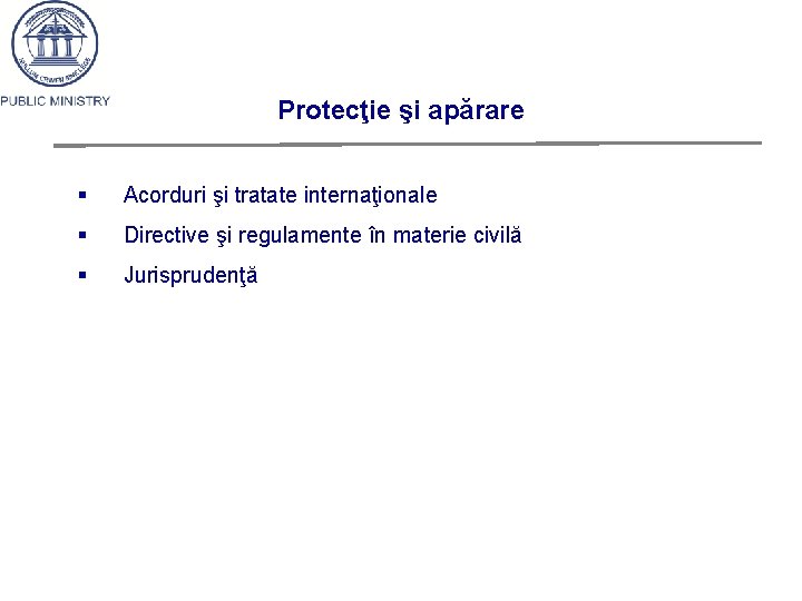 Protecţie şi apărare § Acorduri şi tratate internaţionale § Directive şi regulamente în materie