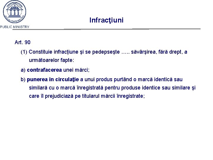 Infracţiuni Art. 90 (1) Constituie infracţiune şi se pedepseşte …. . săvârşirea, fără drept,