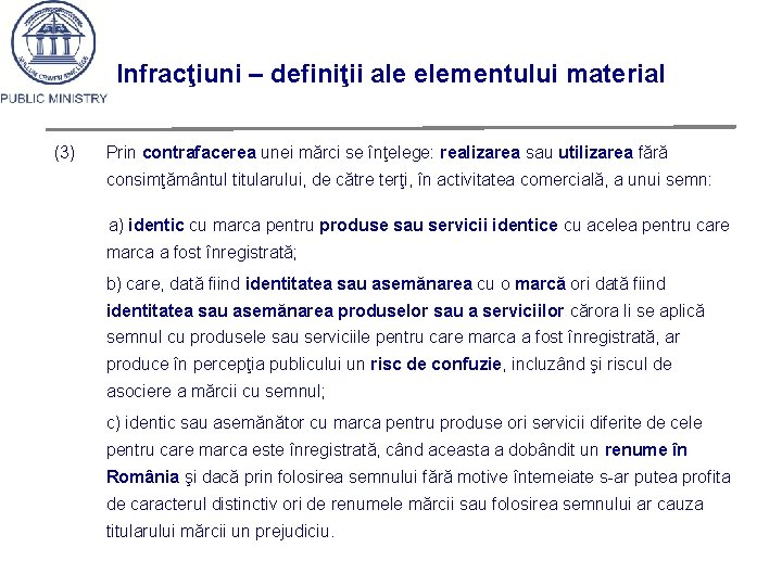 Infracţiuni – definiţii ale elementului material (3) Prin contrafacerea unei mărci se înţelege: realizarea