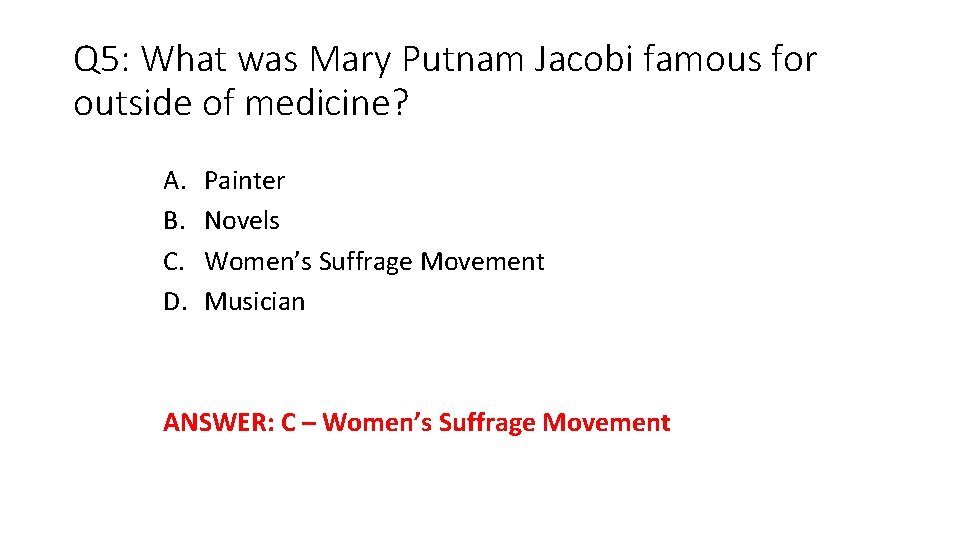 Q 5: What was Mary Putnam Jacobi famous for outside of medicine? A. B.