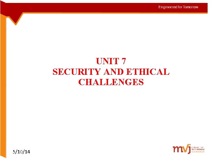 UNIT 7 SECURITY AND ETHICAL CHALLENGES 5/10/14 