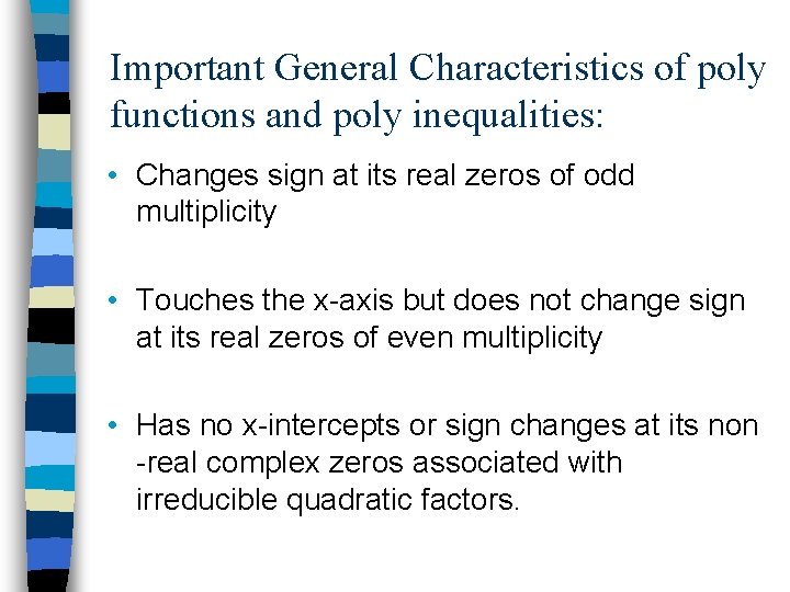 Important General Characteristics of poly functions and poly inequalities: • Changes sign at its