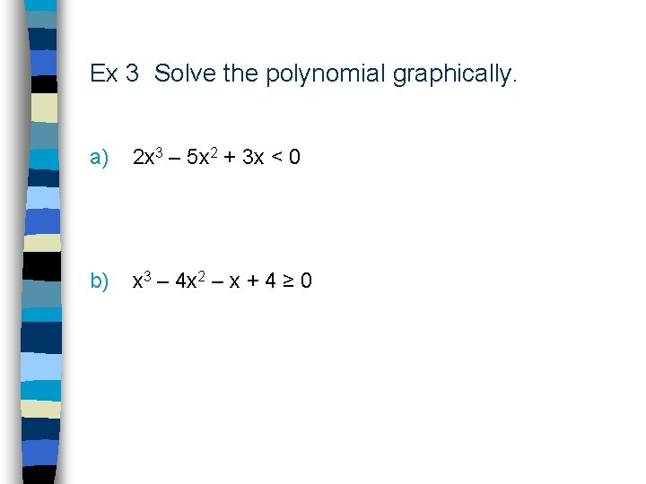 Ex 3 Solve the polynomial graphically. a) 2 x 3 – 5 x 2
