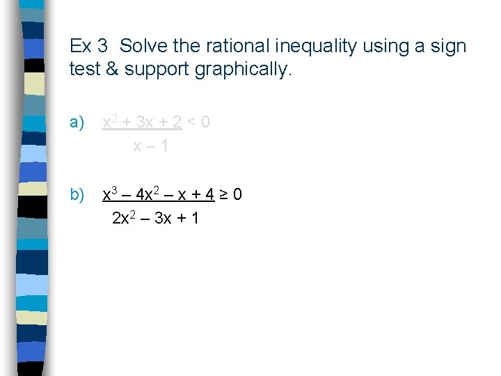 Ex 3 Solve the rational inequality using a sign test & support graphically. a)