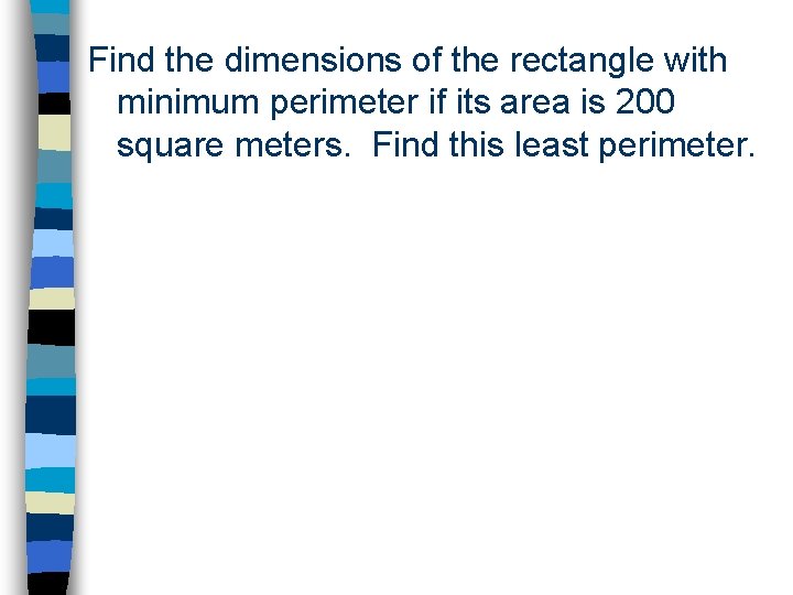 Find the dimensions of the rectangle with minimum perimeter if its area is 200