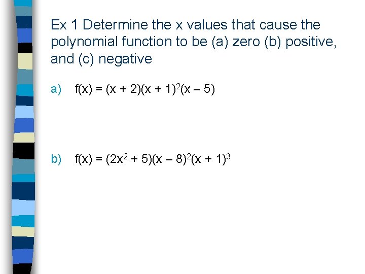 Ex 1 Determine the x values that cause the polynomial function to be (a)