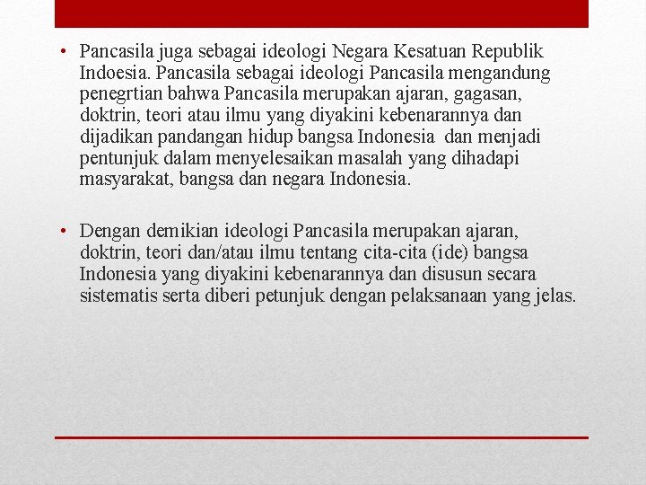 • Pancasila juga sebagai ideologi Negara Kesatuan Republik Indoesia. Pancasila sebagai ideologi Pancasila • Pancasila juga sebagai ideologi Negara Kesatuan Republik Indoesia. Pancasila sebagai ideologi Pancasila