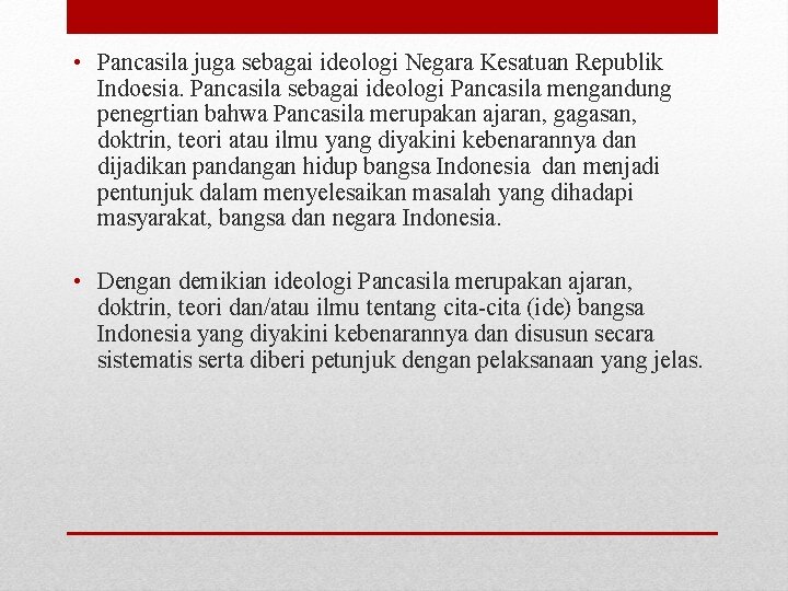  • Pancasila juga sebagai ideologi Negara Kesatuan Republik Indoesia. Pancasila sebagai ideologi Pancasila