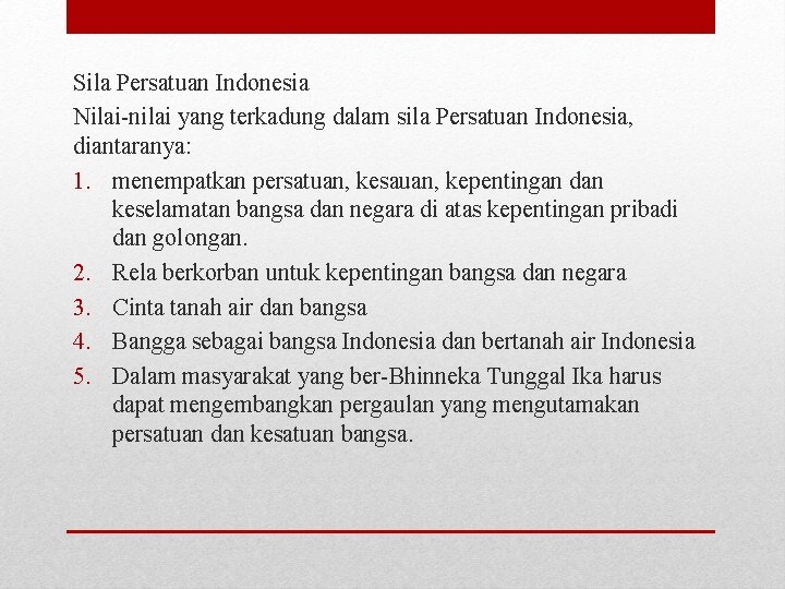 Sila Persatuan Indonesia Nilai-nilai yang terkadung dalam sila Persatuan Indonesia, diantaranya: 1. menempatkan persatuan,