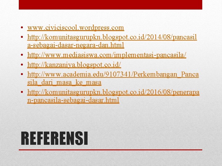 • www. civiciscool. wordpress. com • http: //komunitasgurupkn. blogspot. co. id/2014/08/pancasil a-sebagai-dasar-negara-dan. html • www. civiciscool. wordpress. com • http: //komunitasgurupkn. blogspot. co. id/2014/08/pancasil a-sebagai-dasar-negara-dan. html