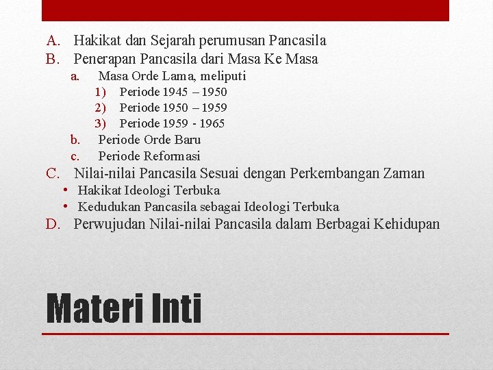 A. Hakikat dan Sejarah perumusan Pancasila B. Penerapan Pancasila dari Masa Ke Masa a. A. Hakikat dan Sejarah perumusan Pancasila B. Penerapan Pancasila dari Masa Ke Masa a.