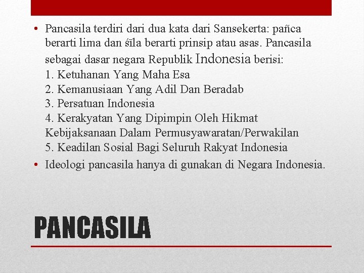  • Pancasila terdiri dari dua kata dari Sansekerta: pañca berarti lima dan śīla