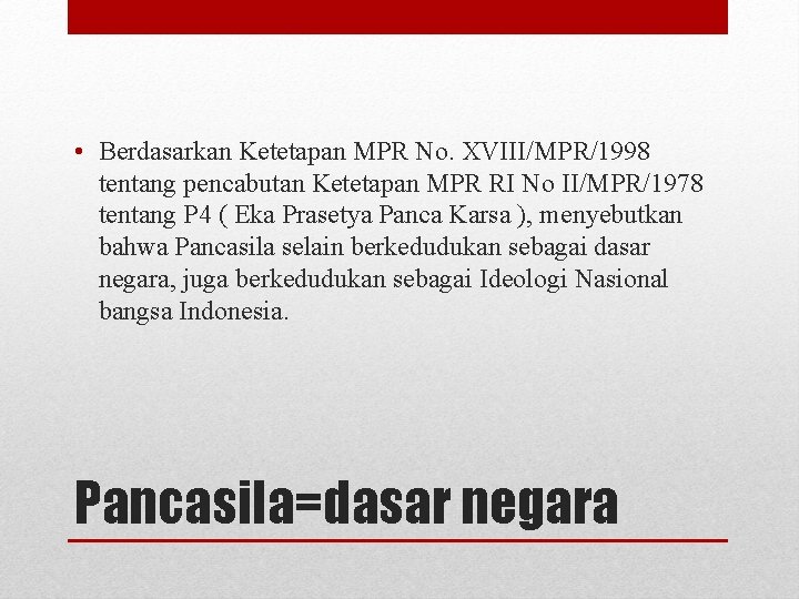 • Berdasarkan Ketetapan MPR No. XVIII/MPR/1998 tentang pencabutan Ketetapan MPR RI No II/MPR/1978 • Berdasarkan Ketetapan MPR No. XVIII/MPR/1998 tentang pencabutan Ketetapan MPR RI No II/MPR/1978