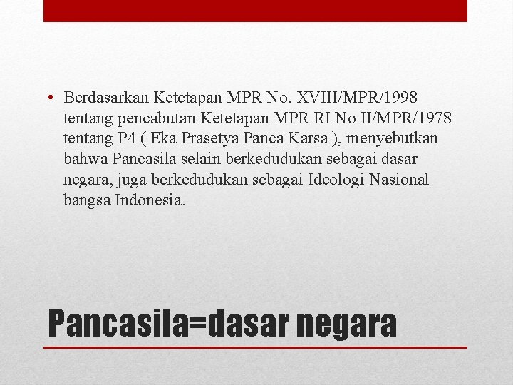  • Berdasarkan Ketetapan MPR No. XVIII/MPR/1998 tentang pencabutan Ketetapan MPR RI No II/MPR/1978