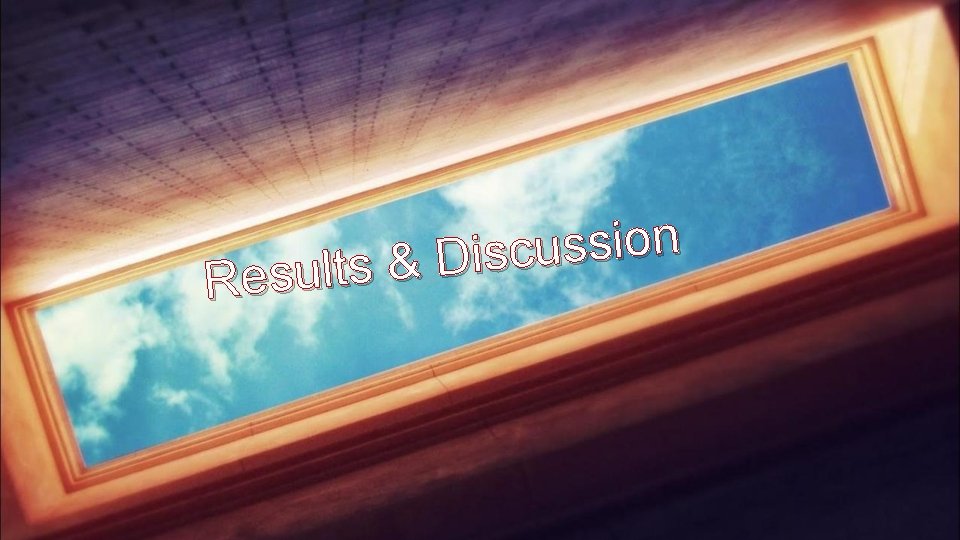 n o i s s u c s i D & Results 