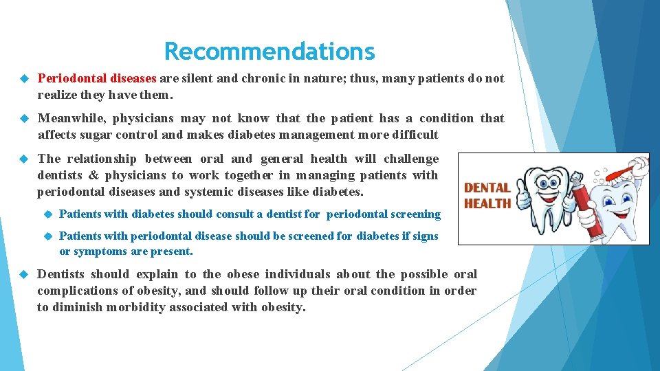 Recommendations Periodontal diseases are silent and chronic in nature; thus, many patients do not