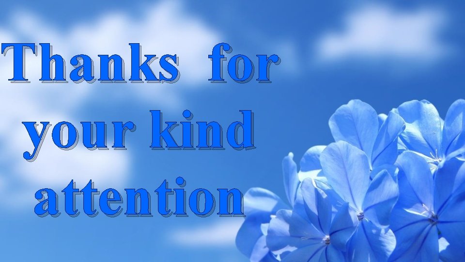 Thanks for your kind attention 
