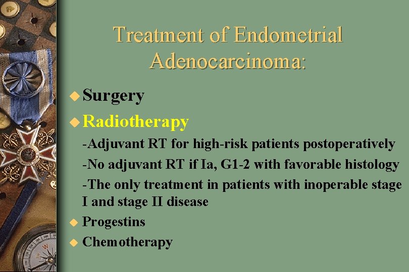 Treatment of Endometrial Adenocarcinoma: u Surgery u Radiotherapy u u -Adjuvant RT for high-risk