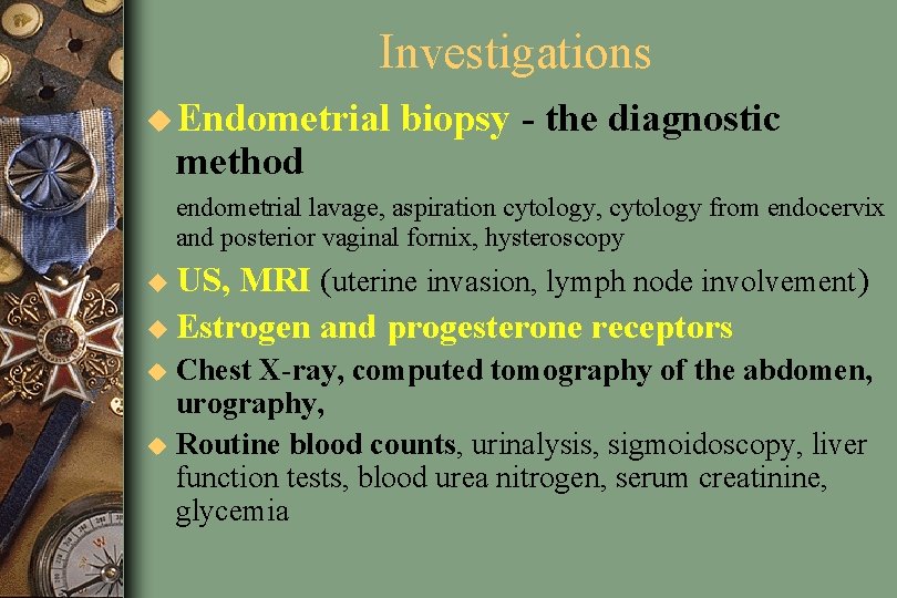 Investigations u Endometrial method biopsy - the diagnostic endometrial lavage, aspiration cytology, cytology from