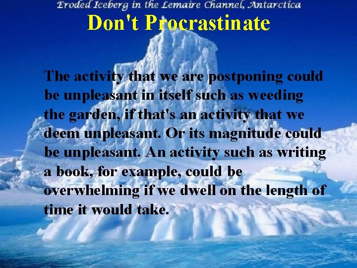 Don't Procrastinate The activity that we are postponing could be unpleasant in itself such