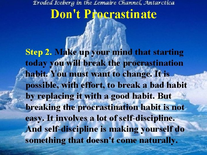 Don't Procrastinate Step 2. Make up your mind that starting today you will break