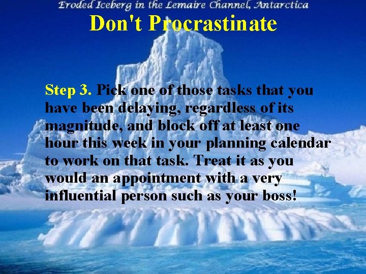 Don't Procrastinate Step 3. Pick one of those tasks that you have been delaying,