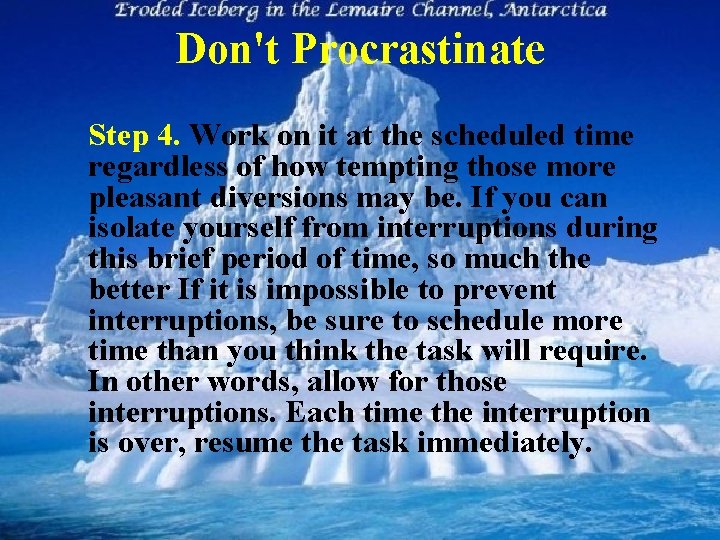 Don't Procrastinate Step 4. Work on it at the scheduled time regardless of how