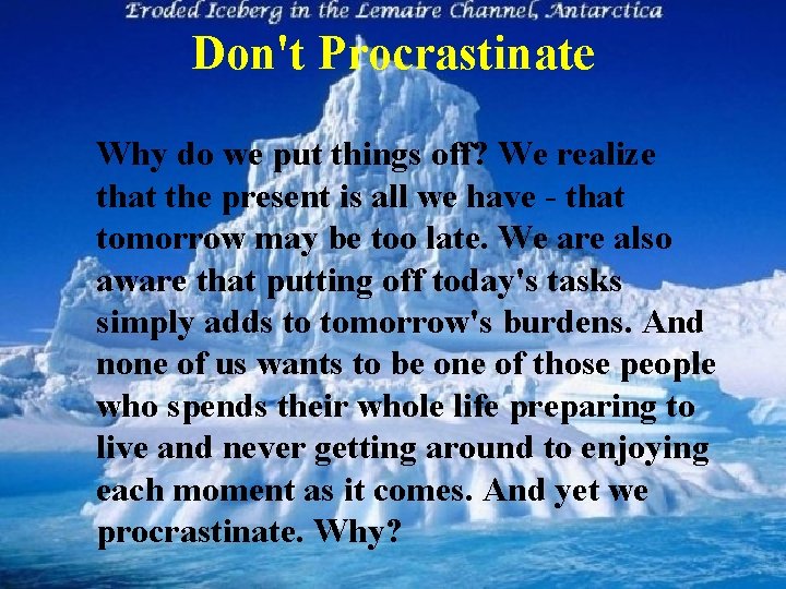 Don't Procrastinate Why do we put things off? We realize that the present is