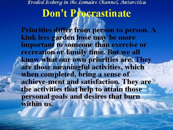 Don't Procrastinate Priorities differ from person to person. A kink less garden hose may