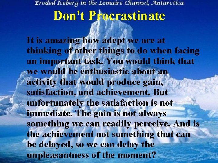 Don't Procrastinate It is amazing how adept we are at thinking of other things