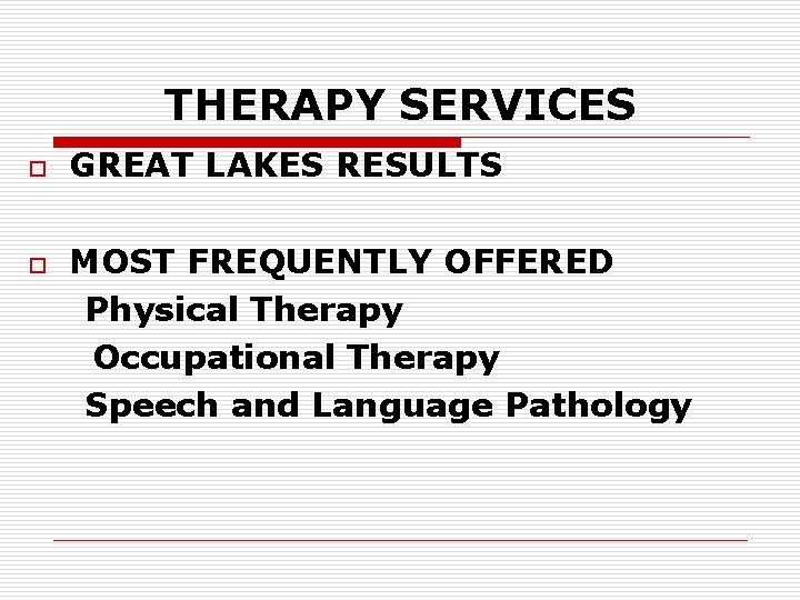 THERAPY SERVICES o o GREAT LAKES RESULTS MOST FREQUENTLY OFFERED Physical Therapy Occupational Therapy