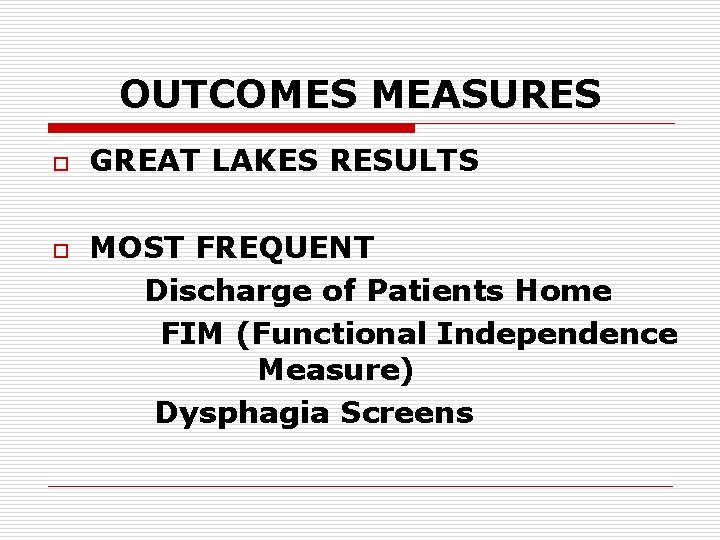 OUTCOMES MEASURES o o GREAT LAKES RESULTS MOST FREQUENT Discharge of Patients Home FIM