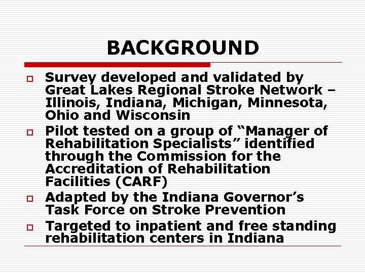 BACKGROUND o o Survey developed and validated by Great Lakes Regional Stroke Network –