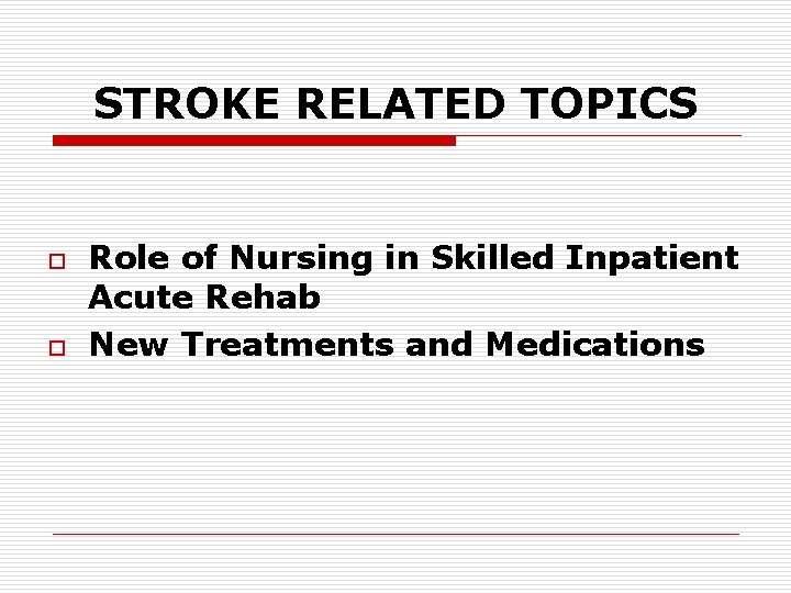 STROKE RELATED TOPICS o o Role of Nursing in Skilled Inpatient Acute Rehab New
