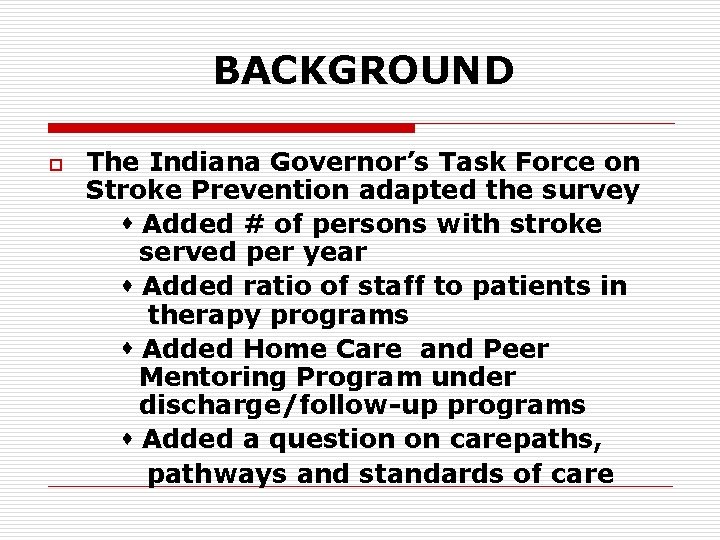 BACKGROUND o The Indiana Governor’s Task Force on Stroke Prevention adapted the survey Added