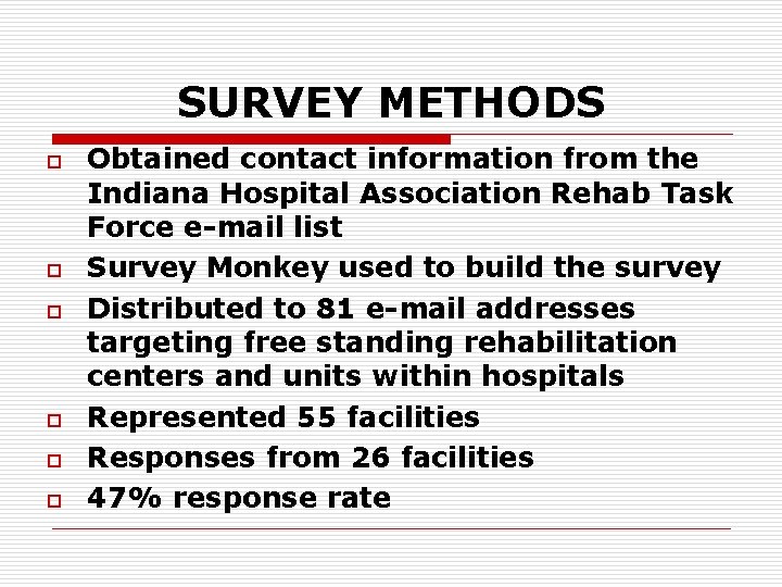 SURVEY METHODS o o o Obtained contact information from the Indiana Hospital Association Rehab