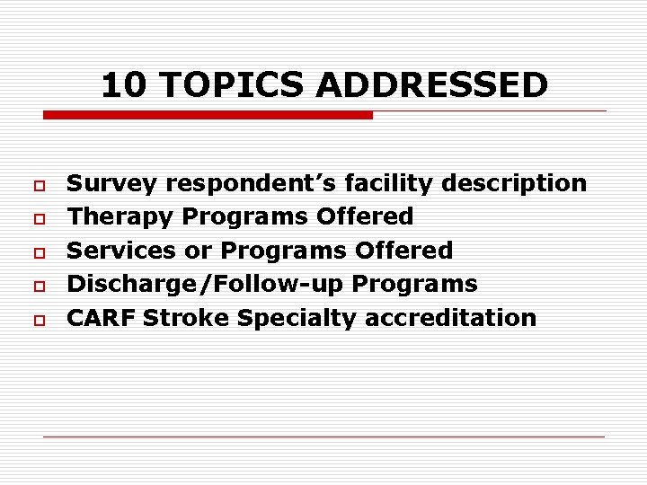 10 TOPICS ADDRESSED o o o Survey respondent’s facility description Therapy Programs Offered Services