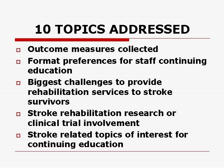 10 TOPICS ADDRESSED o o o Outcome measures collected Format preferences for staff continuing