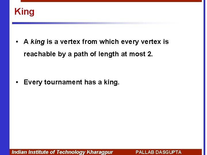 King • A king is a vertex from which every vertex is reachable by King • A king is a vertex from which every vertex is reachable by