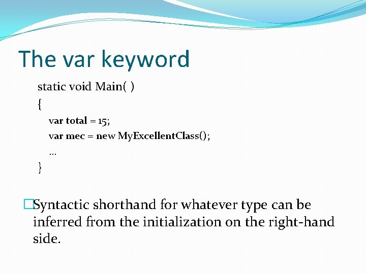 The var keyword static void Main( ) { var total = 15; var mec