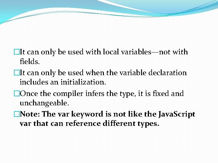�It can only be used with local variables—not with fields. �It can only be