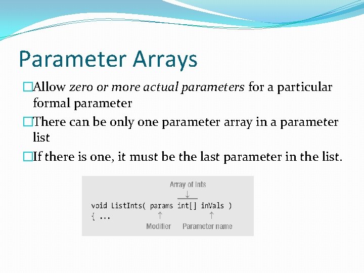 Parameter Arrays �Allow zero or more actual parameters for a particular formal parameter �There