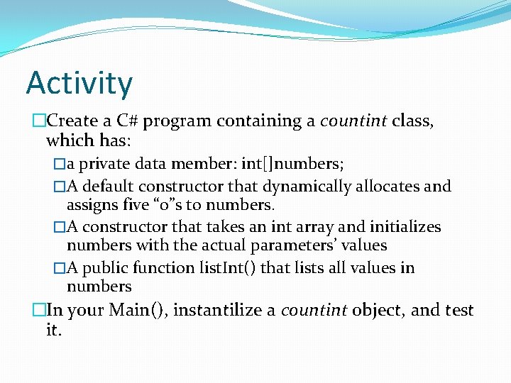 Activity �Create a C# program containing a countint class, which has: �a private data