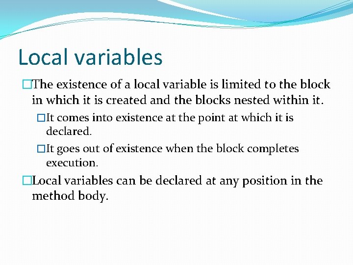 Local variables �The existence of a local variable is limited to the block in